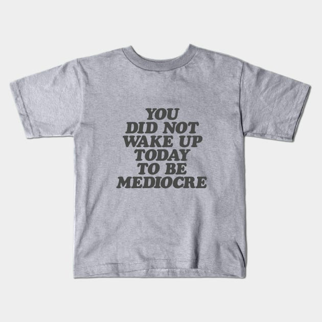 You Did Not Wake Up Today to Be Mediocre in Black and White Kids T-Shirt by MotivatedType